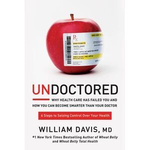 Undoctored: Why Health Care Has Failed You and How You Can Become Smarter Than Y